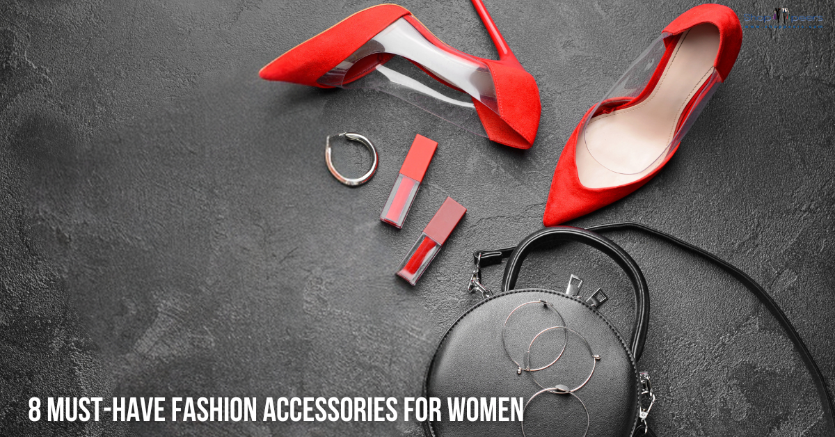 Must-Have Fashion Accessories For Women